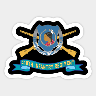 418th Infantry Regiment - DUI w Br - Ribbon X 300 Sticker